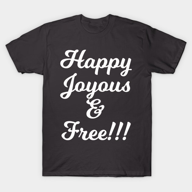 Happy Joyous and Free T-Shirt by Gifts of Recovery